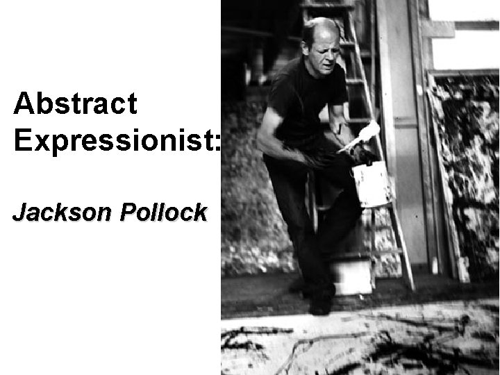 Abstract Expressionist: Jackson Pollock 