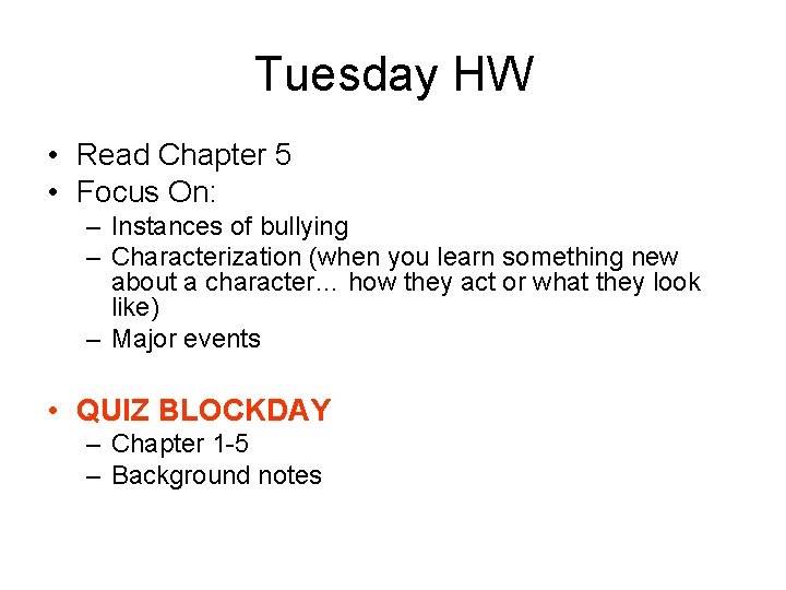 Tuesday HW • Read Chapter 5 • Focus On: – Instances of bullying –