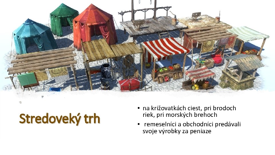 Stredoveký trh • na križovatkách ciest, pri brodoch riek, pri morských brehoch • remeselníci