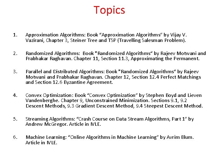 Topics 1. Approximation Algorithms: Book “Approximation Algorithms” by Vijay V. Vazirani, Chapter 3, Steiner