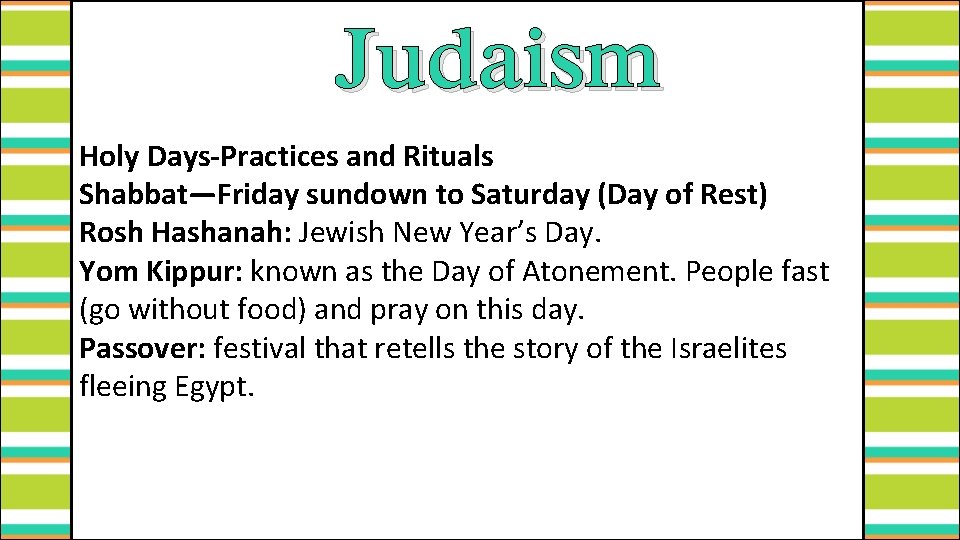 Judaism Holy Days-Practices and Rituals Shabbat—Friday sundown to Saturday (Day of Rest) Rosh Hashanah: