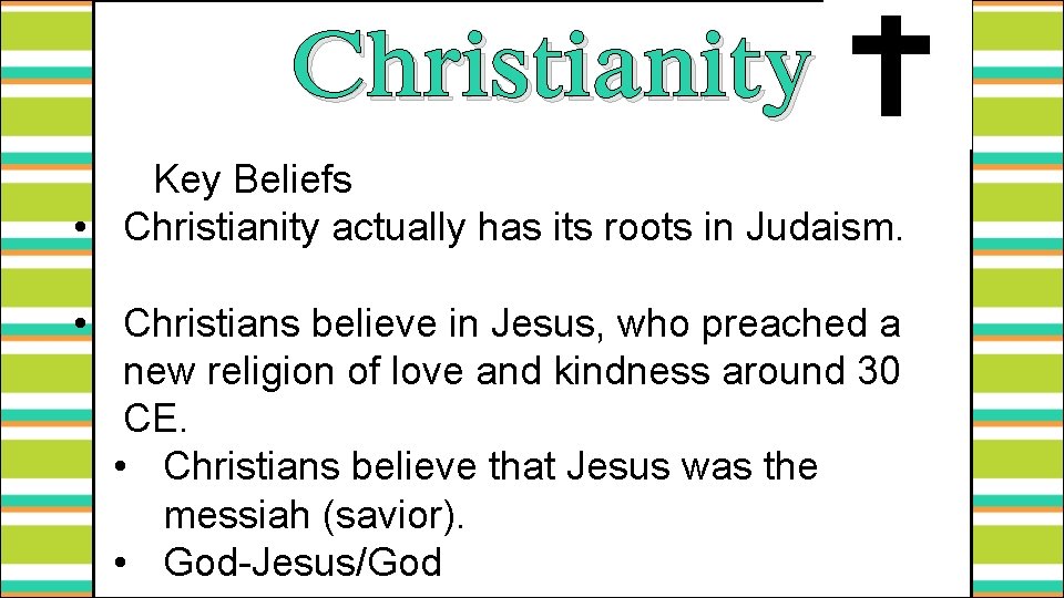 Christianity Key Beliefs • Christianity actually has its roots in Judaism. • Christians believe