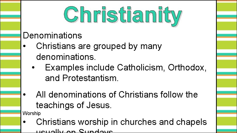 Christianity Denominations • Christians are grouped by many denominations. • Examples include Catholicism, Orthodox,