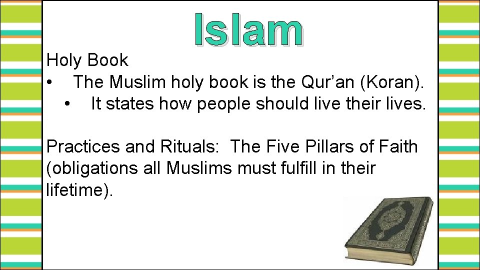 Islam Holy Book • The Muslim holy book is the Qur’an (Koran). • It