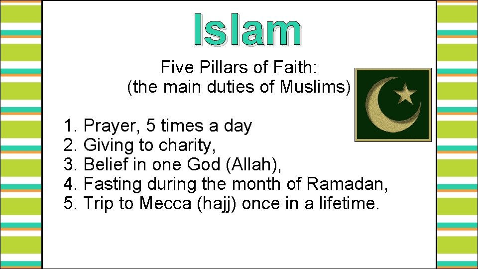 Islam Five Pillars of Faith: (the main duties of Muslims) 1. Prayer, 5 times