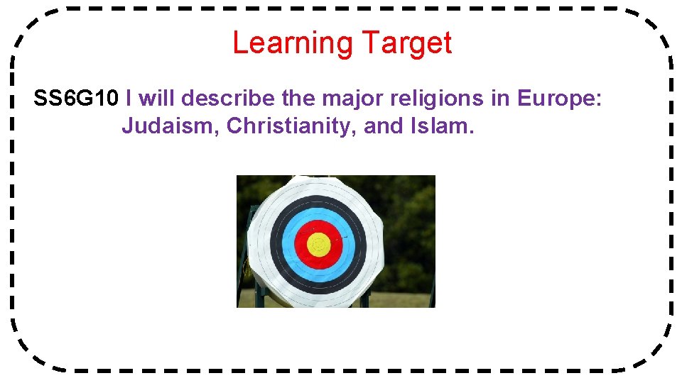 Learning Target SS 6 G 10 I will describe the major religions in Europe: