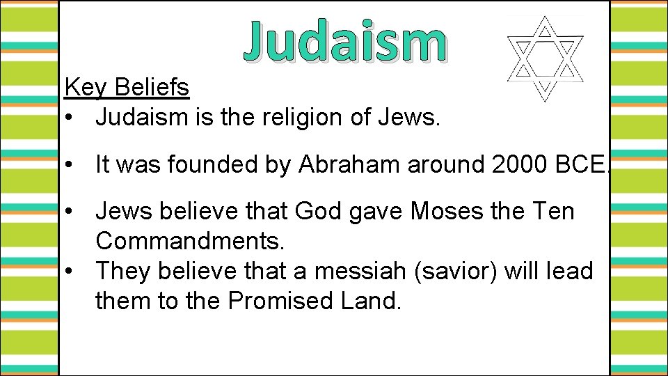 Judaism Key Beliefs • Judaism is the religion of Jews. • It was founded