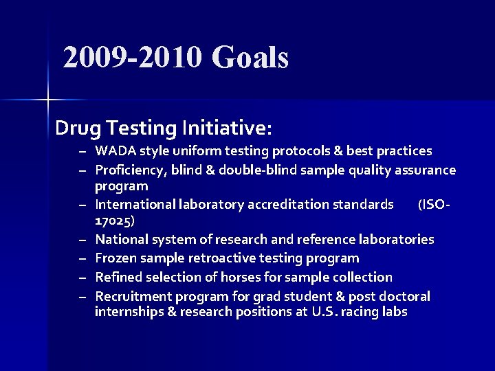 2009 -2010 Goals Drug Testing Initiative: – WADA style uniform testing protocols & best