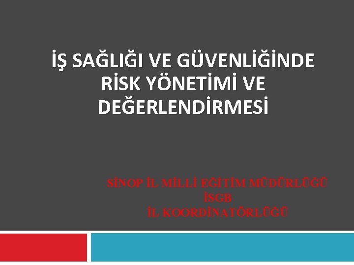 İŞ SAĞLIĞI VE GÜVENLİĞİNDE RİSK YÖNETİMİ VE DEĞERLENDİRMESİ SİNOP İL MİLLİ EĞİTİM MÜDÜRLÜĞÜ İSGB