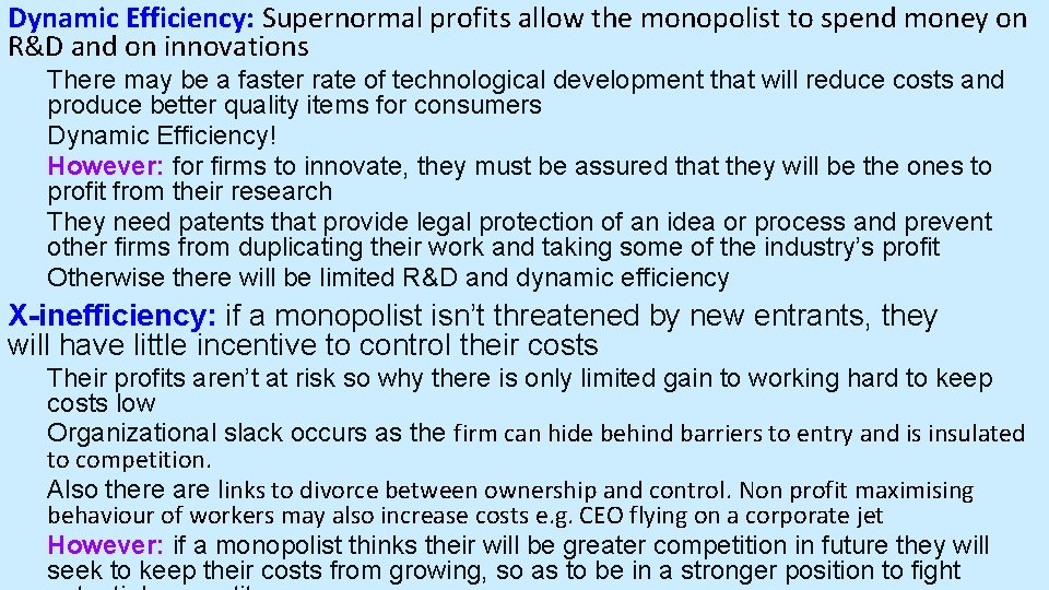 Dynamic Efficiency: Supernormal profits allow the monopolist to spend money on R&D and on