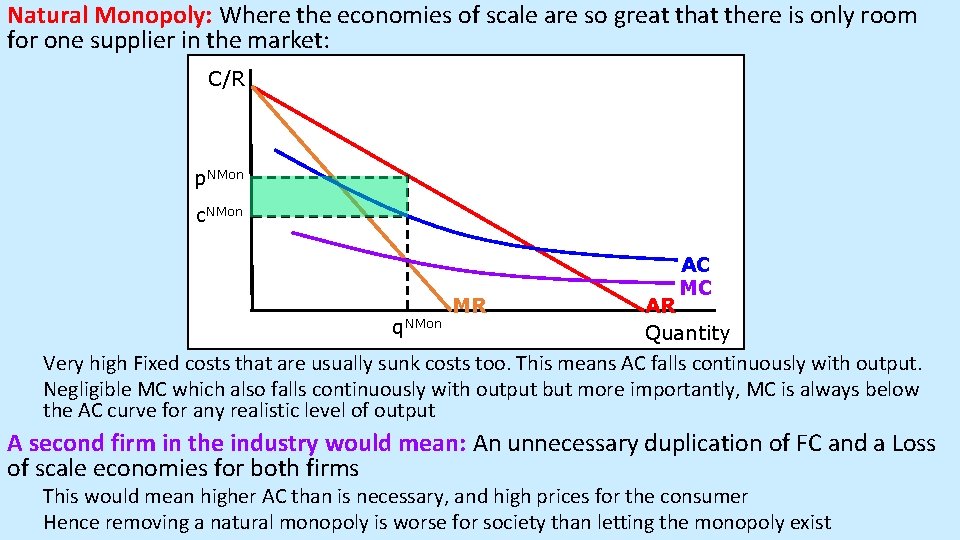 Natural Monopoly: Where the economies of scale are so great there is only room