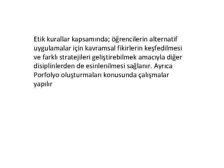Etik kurallar kapsamında; öğrencilerin alternatif uygulamalar için kavramsal fikirlerin keşfedilmesi ve farklı stratejileri geliştirebilmek