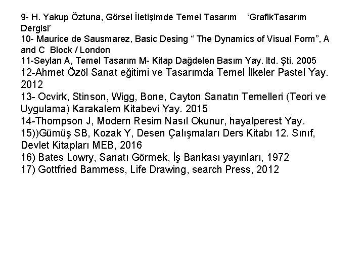 9 - H. Yakup Öztuna, Görsel İletişimde Temel Tasarım ‘Grafik. Tasarım Dergisi’ 10 -