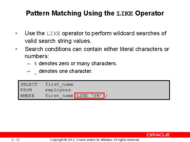 Pattern Matching Using the LIKE Operator • • Use the LIKE operator to perform
