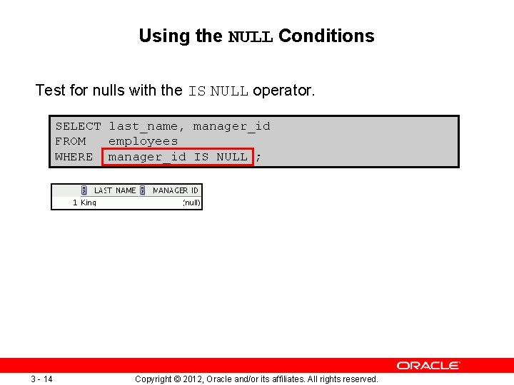 Using the NULL Conditions Test for nulls with the IS NULL operator. SELECT last_name,