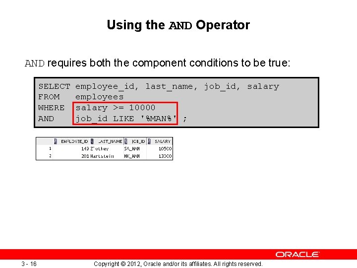 Using the AND Operator AND requires both the component conditions to be true: SELECT