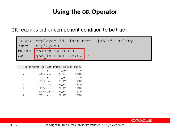 Using the OR Operator OR requires either component condition to be true: SELECT FROM