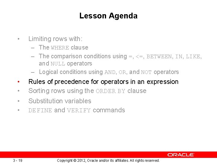 Lesson Agenda • Limiting rows with: – The WHERE clause – The comparison conditions