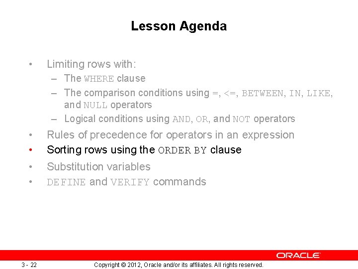 Lesson Agenda • Limiting rows with: – The WHERE clause – The comparison conditions