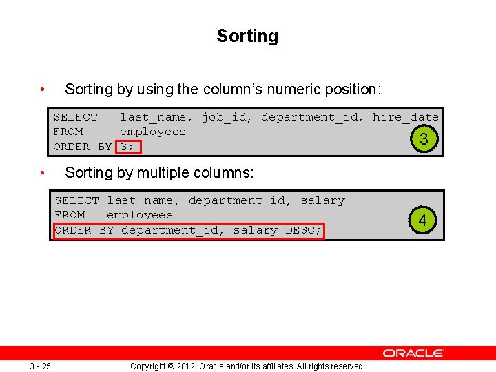 Sorting • Sorting by using the column’s numeric position: SELECT last_name, job_id, department_id, hire_date