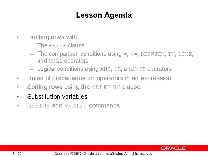 Lesson Agenda • Limiting rows with: – The WHERE clause – The comparison conditions