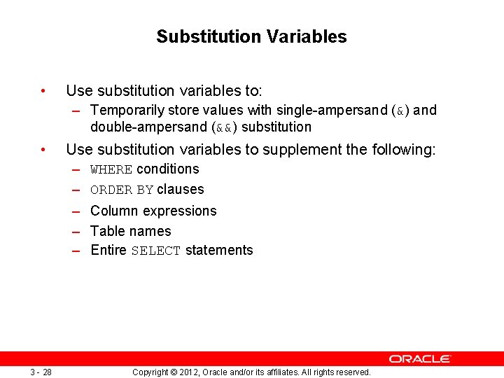 Substitution Variables • Use substitution variables to: – Temporarily store values with single-ampersand (&)