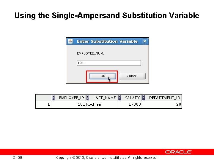 Using the Single-Ampersand Substitution Variable 3 - 30 Copyright © 2012, Oracle and/or its