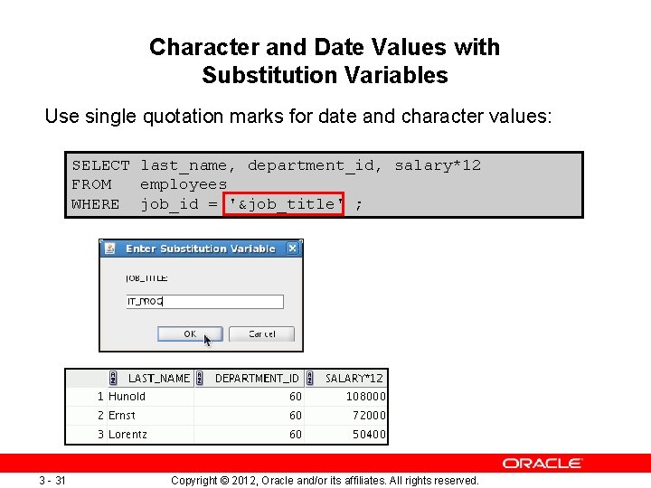 Character and Date Values with Substitution Variables Use single quotation marks for date and