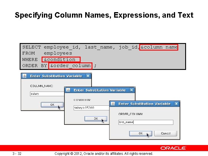 Specifying Column Names, Expressions, and Text SELECT employee_id, last_name, job_id, &column_name FROM employees WHERE