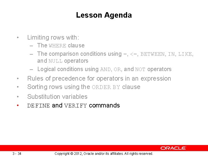 Lesson Agenda • Limiting rows with: – The WHERE clause – The comparison conditions