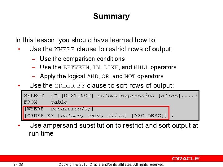 Summary In this lesson, you should have learned how to: • Use the WHERE