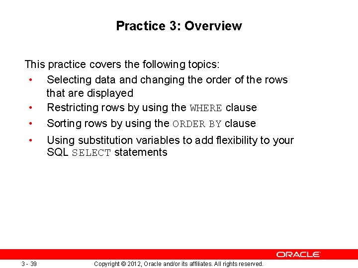 Practice 3: Overview This practice covers the following topics: • Selecting data and changing