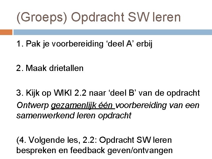 (Groeps) Opdracht SW leren 1. Pak je voorbereiding ‘deel A’ erbij 2. Maak drietallen