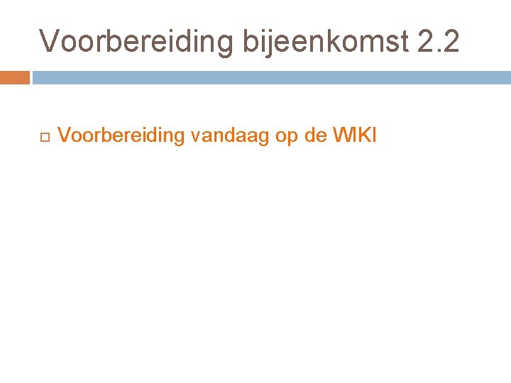 Voorbereiding bijeenkomst 2. 2 Voorbereiding vandaag op de WIKI 