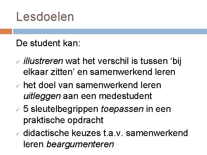 Lesdoelen De student kan: ü ü illustreren wat het verschil is tussen ‘bij elkaar