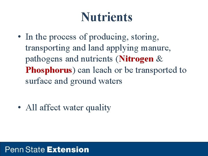 Nutrients • In the process of producing, storing, transporting and land applying manure, pathogens