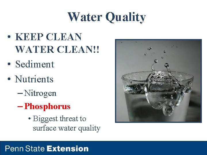 Water Quality • KEEP CLEAN WATER CLEAN!! • Sediment • Nutrients – Nitrogen –