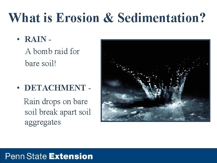What is Erosion & Sedimentation? • RAIN A bomb raid for bare soil! •