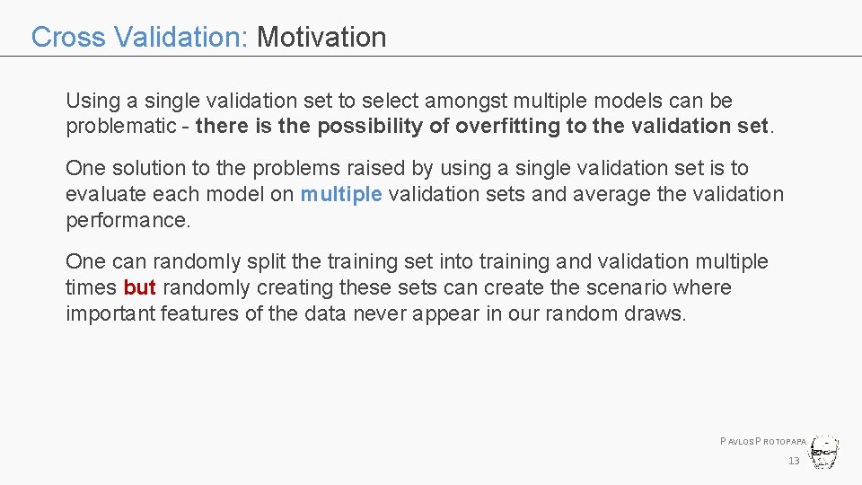 Cross Validation: Motivation Using a single validation set to select amongst multiple models can