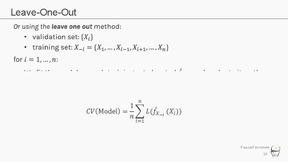 Leave-One-Out PAVLOS PROTOPAPAS 16 