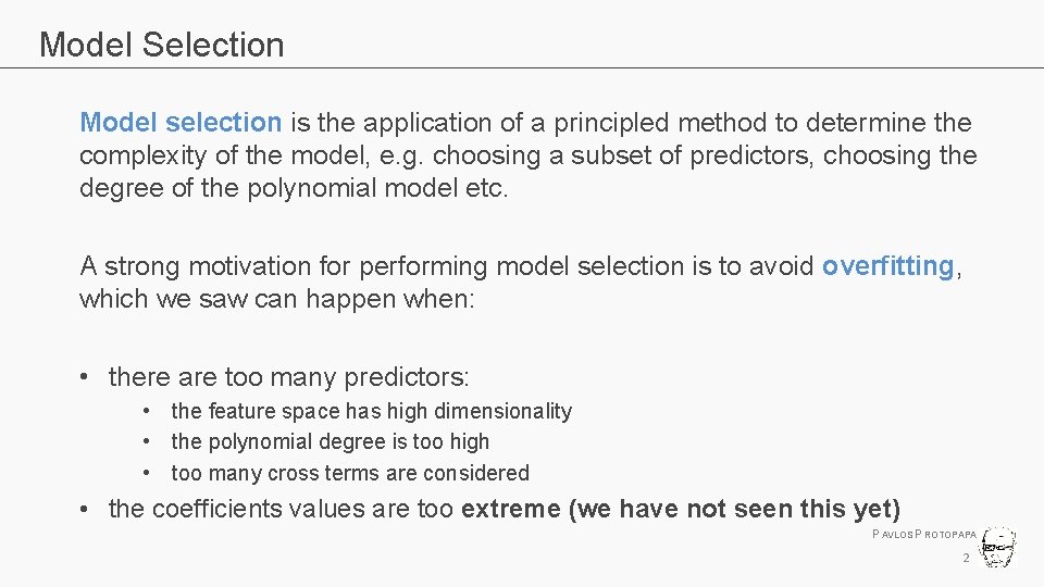 Model Selection Model selection is the application of a principled method to determine the