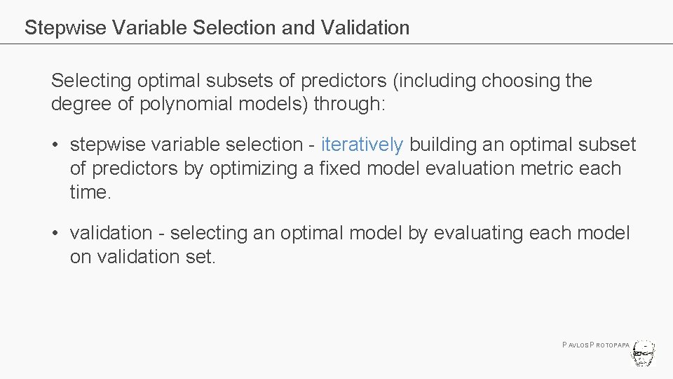 Stepwise Variable Selection and Validation Selecting optimal subsets of predictors (including choosing the degree