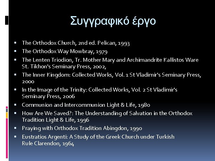 Συγγραφικό έργο The Orthodox Church, 2 nd ed. Pelican, 1993 The Orthodox Way Mowbray,