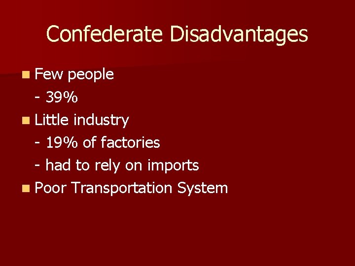 Confederate Disadvantages n Few people - 39% n Little industry - 19% of factories