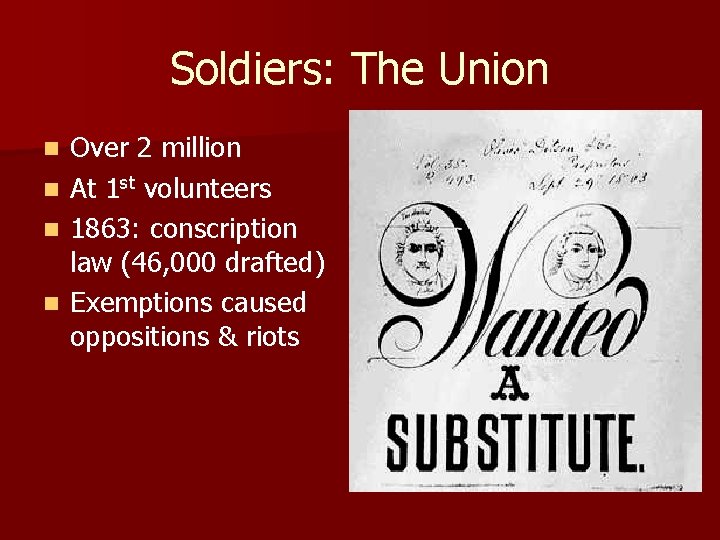 Soldiers: The Union Over 2 million n At 1 st volunteers n 1863: conscription