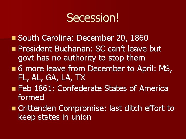 Secession! n South Carolina: December 20, 1860 n President Buchanan: SC can’t leave but
