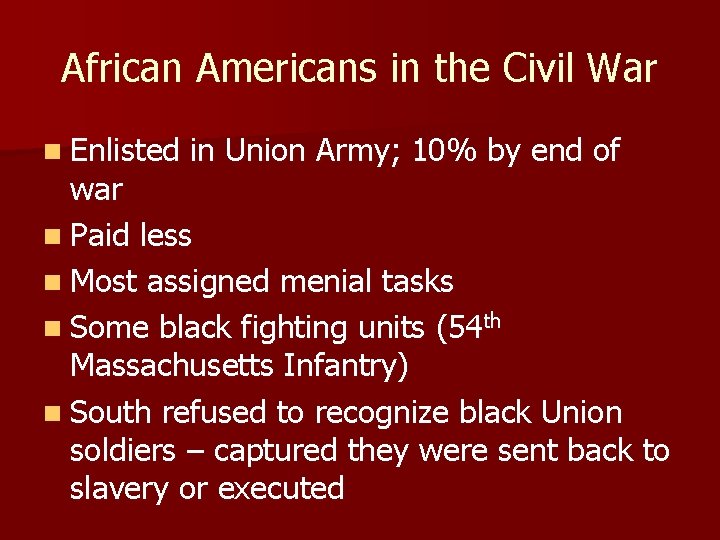 African Americans in the Civil War n Enlisted in Union Army; 10% by end