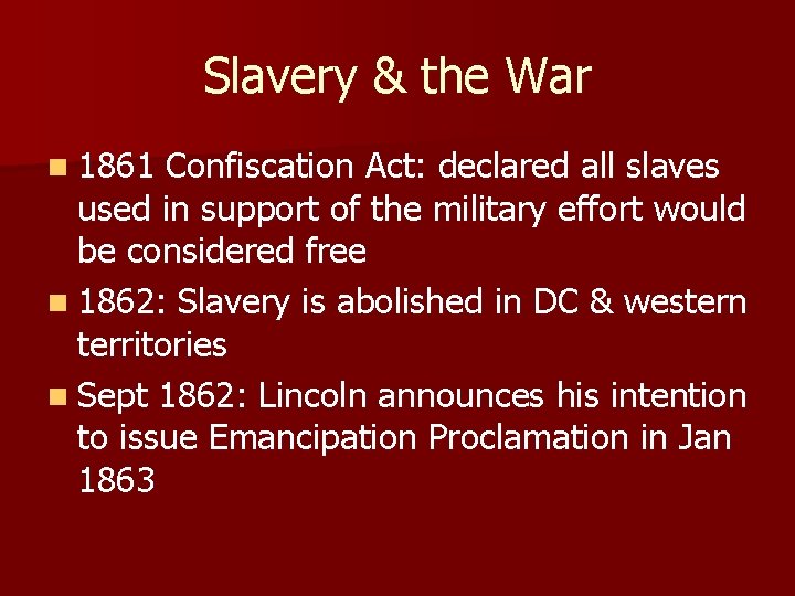 Slavery & the War n 1861 Confiscation Act: declared all slaves used in support