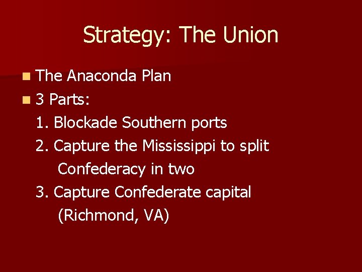 Strategy: The Union n The Anaconda Plan n 3 Parts: 1. Blockade Southern ports