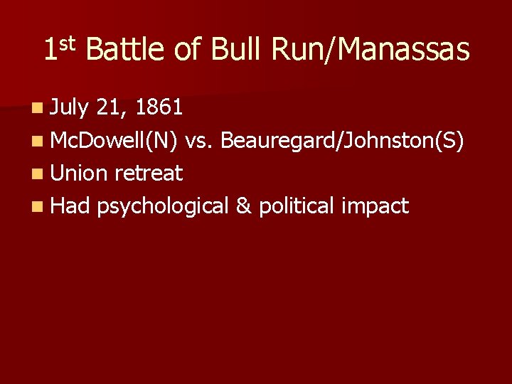 1 st Battle of Bull Run/Manassas n July 21, 1861 n Mc. Dowell(N) vs.